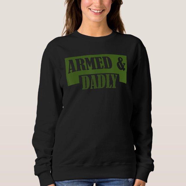 Armed And Dadly  Deadly Father Father s Day Sweatshirt (Vorderseite)