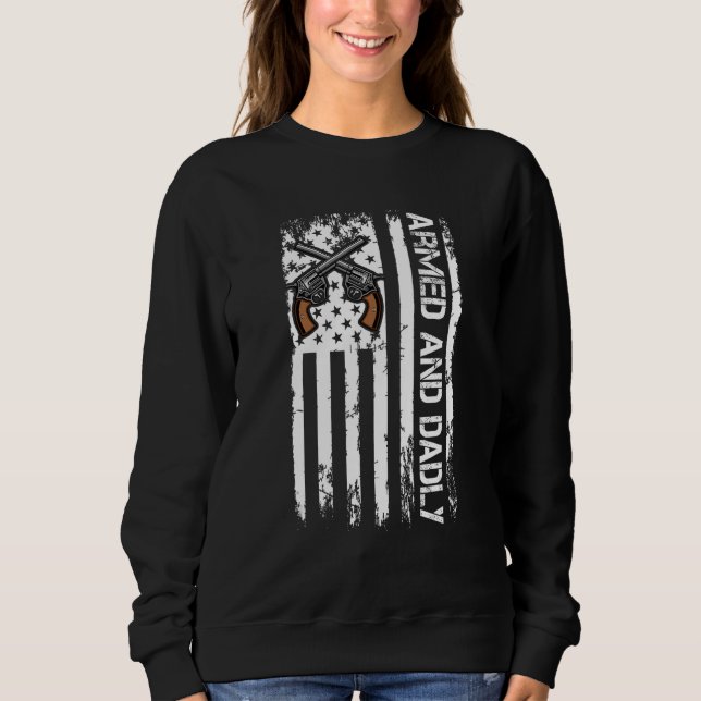 Armed And Dadly  Deadly Father For Father s Day 1 Sweatshirt (Vorderseite)