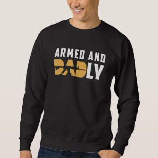 Armed And Dadly Deadly Father For Father s Day 2 Sweatshirt