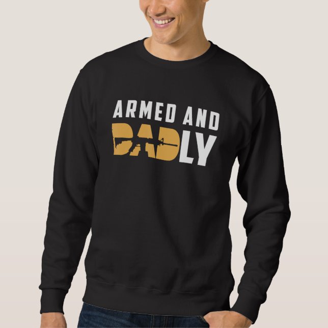 Armed And Dadly  Deadly Father For Father s Day 2 Sweatshirt (Vorderseite)