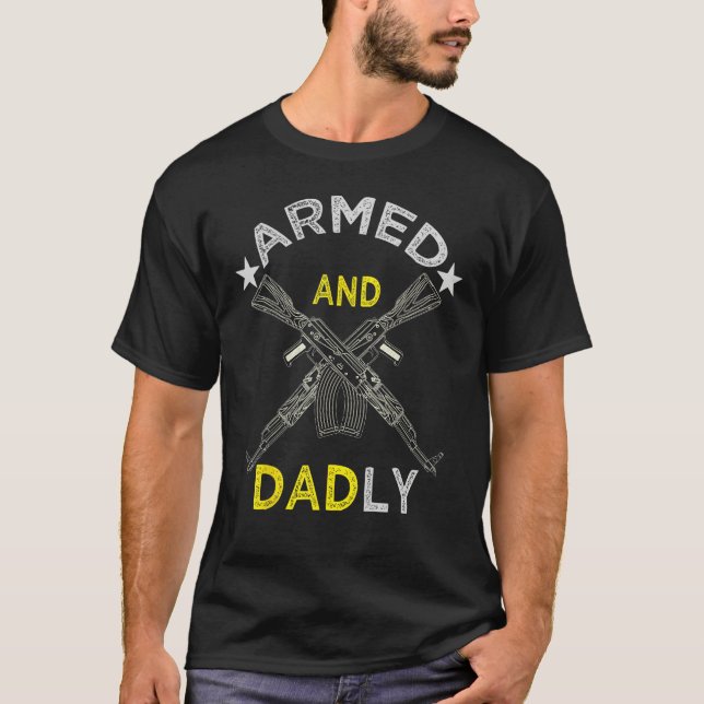 Armed And Dadly  Deadly Father For Father s Day 4  T-Shirt (Vorderseite)