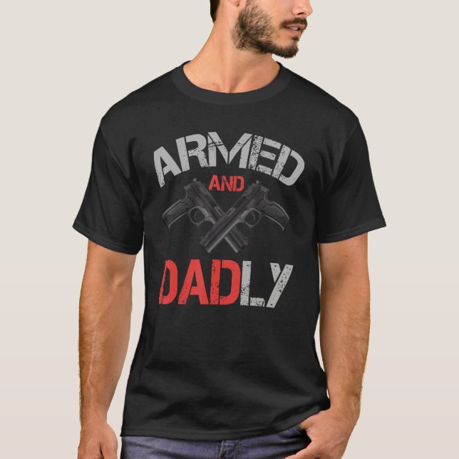Armed And Dadly    Deadly Father For Father s Day T-Shirt (Vorderseite)