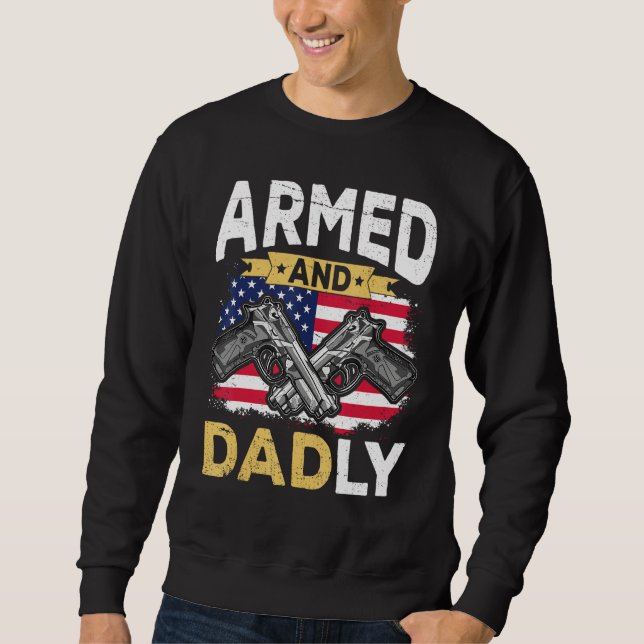 Armed And Dadly  Deadly Father USA flag Fathers Da Sweatshirt (Vorderseite)