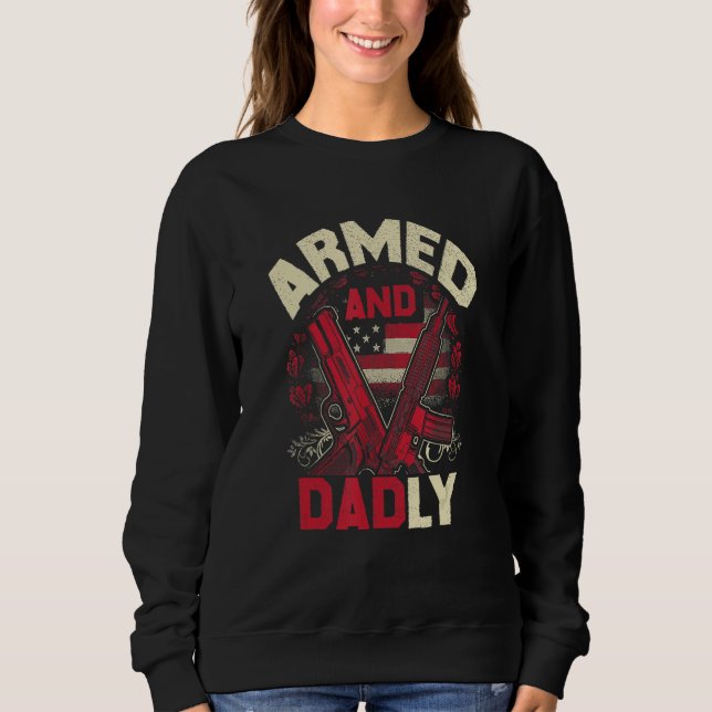 Armed And Dadly Father Day US For Best Dad Deadly Sweatshirt (Vorderseite)