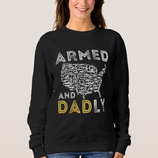 Armed And Dadly, Funny Deadly Father For Father's  Sweatshirt (Vorderseite)