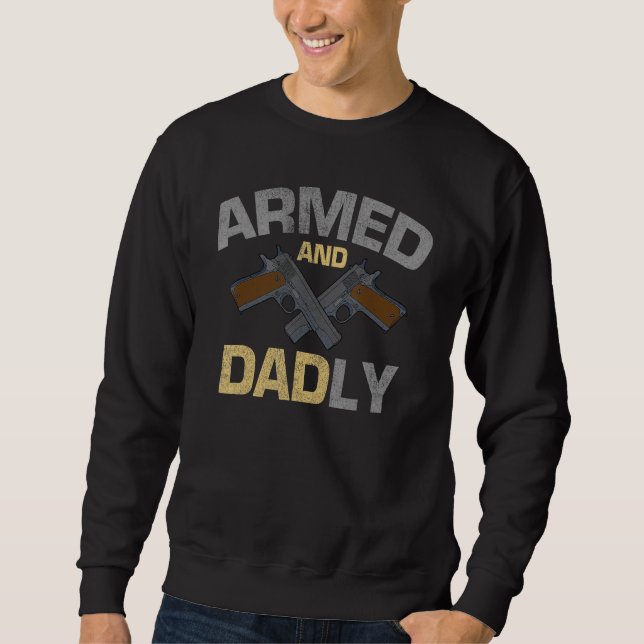 Armed And Dadly Guns Military Soldiers Father Sweatshirt (Vorderseite)