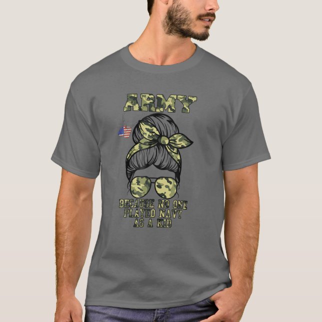 Armee, weil niemand als Kind die Marine gespielt h T-Shirt (Vorderseite)