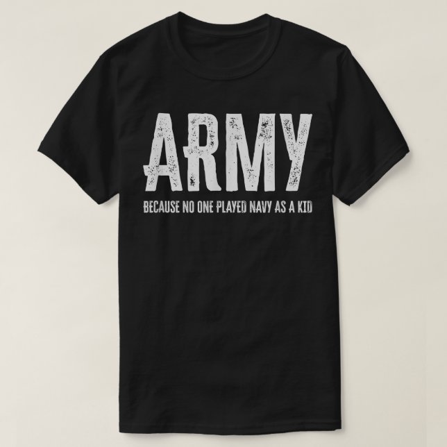 Armee, weil niemand als Kind die Marine gespielt h T-Shirt (Design vorne)