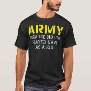 Armee, weil niemand jemals als Kind Marine gespiel T-Shirt