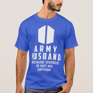 Armeehaus, weil Scheidung keine Option ist T-Shirt
