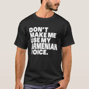 Armenien Bring Mich Nicht Dazu Meine Armenische St T-Shirt