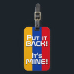 Armenien Nationalflagge Funny Patriotic Gepäckanhänger<br><div class="desc">Nationalflagge armenische Fahne Funny Patriotic Luggage Tag mit den armenischen nationalen Flaggenfarben auf der Vorderseite des Tags. Witziger Text "Legen Sie es zurück! Es ist MINE" ist über die Flaggenfarben geschrieben. Der Text kann mit der Funktion "Anpassen!" vollständig angepasst werden. Die andere Seite des Tags ist für Ihre Informationen reserviert....</div>