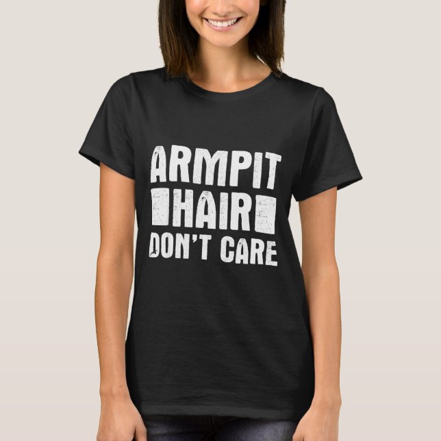 Armt Hair Don't Care - Funny Feminist Body Hair Qu T-Shirt (Vorderseite)