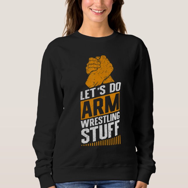 Armwrestling Arm Wrestler  Let's Do Arm Wrestling_ Sweatshirt (Vorderseite)