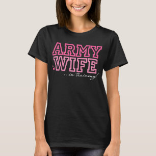 Army Wife in training T-Shirt