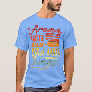 Aroma und Geschmack sind die wichtigsten Dinge 1 T-Shirt