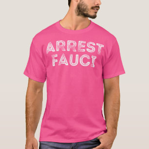 Arrest Fauci Anti Fauci Dr. Fauci The Liar T-Shirt