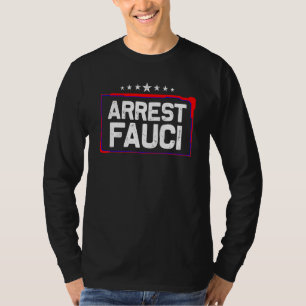 Arrest Fauci Anti Fauci Patriotic Defund Dr. Fa T-Shirt