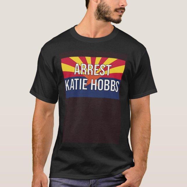 Arrest Katie Hobbs  Katie Hobbs is not my governor T-Shirt (Vorderseite)