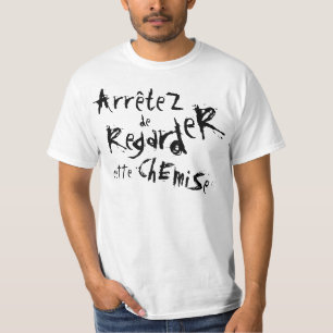 ArrêteZ de RegardeR Ette ChEmiSe! T-Shirt