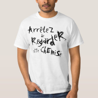 ArrêteZ de RegardeR Ette ChEmiSe! T-Shirt