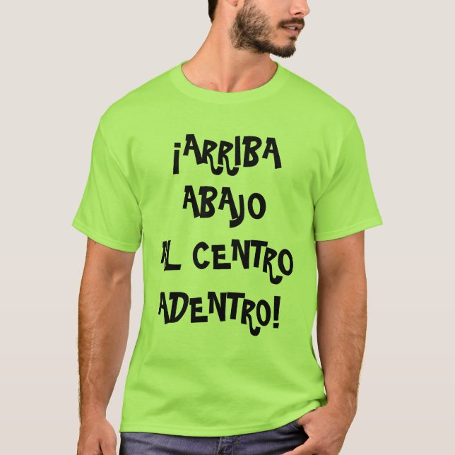Arriba, Abajo, Al Centro, Adentro T-Shirt (Vorderseite)