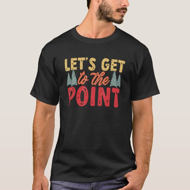 Arrowhead Hunter Let's Get To The Point Arrowhead  T-Shirt (Vorderseite)