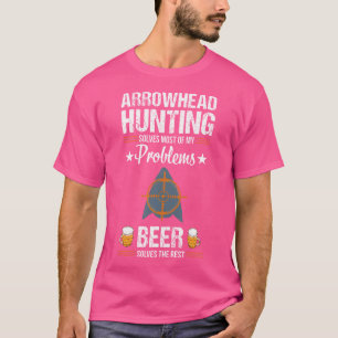 Arrowhead Hunting Funny Beer Problems Collector H T-Shirt