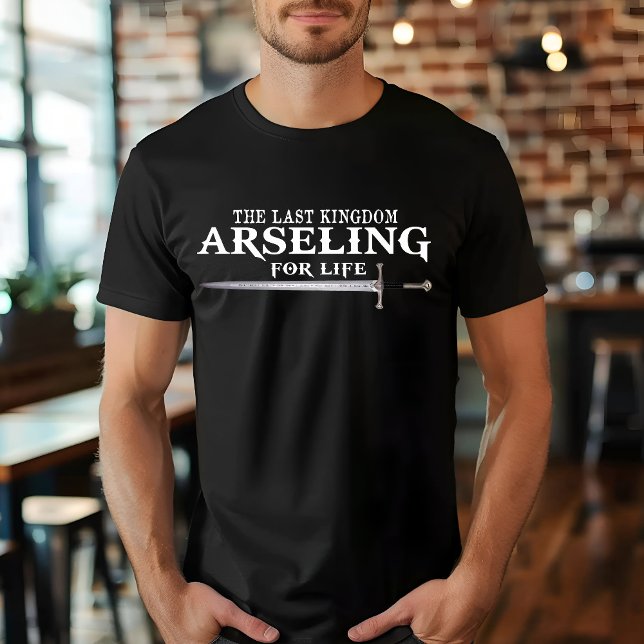 Arseling for Life - Funny Sprichwort King Für sein T-Shirt (Von Creator hochgeladen)