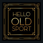 Art Deco Poster "Hello Old Sport"<br><div class="desc">Art Deco Poster "Hello Old Sport" - Great Gatsby Inspiriert</div>