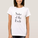 Art Deco Schwester der Braut Hochzeit T-Shirt<br><div class="desc">Art Deco design featuring the message 'Sister of the Bride'. Suitable for stylish wedding party or to break the news to your sister. Nanny Use. Easily personalise this message by editing the template text. Stylish Single Minimum Black Lettering on Clean Modern Bright White Background Show your style with my Art...</div>