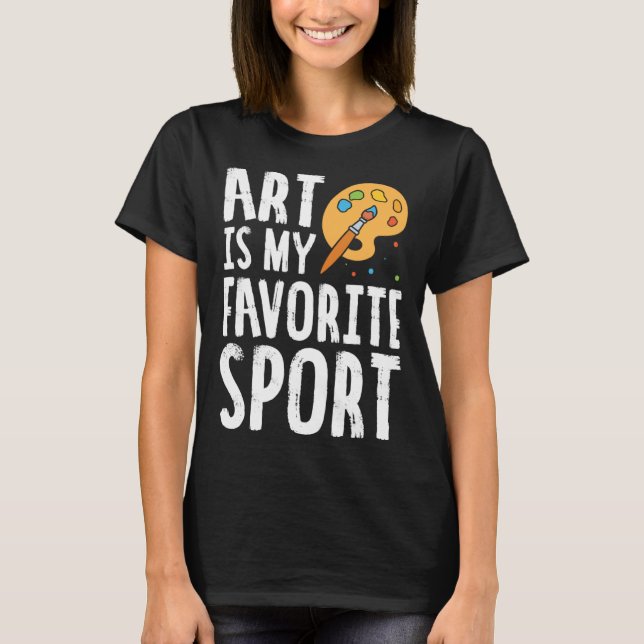 Art Is My Favorite Sport Cute Artsy Painter T-Shirt (Vorderseite)