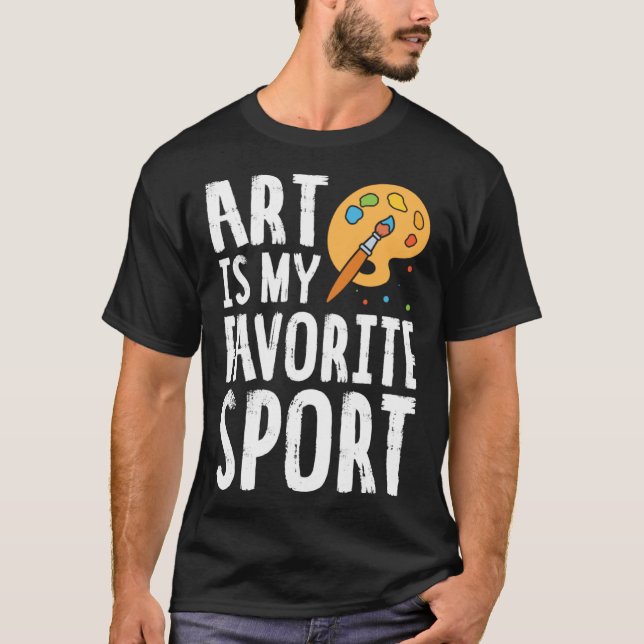 Art Is My Favorite Sport Cute Artsy Painter T-Shirt (Vorderseite)