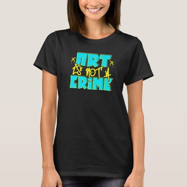 Art Is Not A Crime Graffiti Spray Paint Street T-Shirt (Vorderseite)