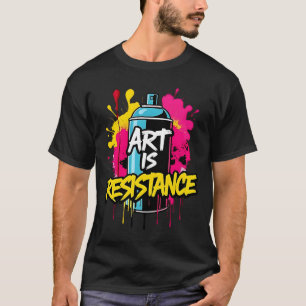 ART IS RESISTANCE - Lebhafter Protest T-Shirt