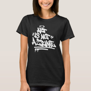 Art ist kein Crime Graffiti Street Handstyle Anges T-Shirt