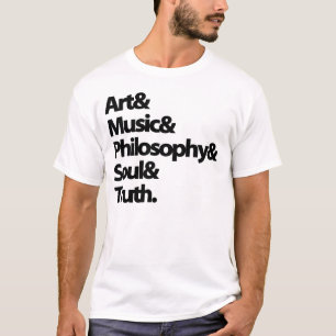 Art & Music & Philosophy & Soul & Truth. T-Shirt