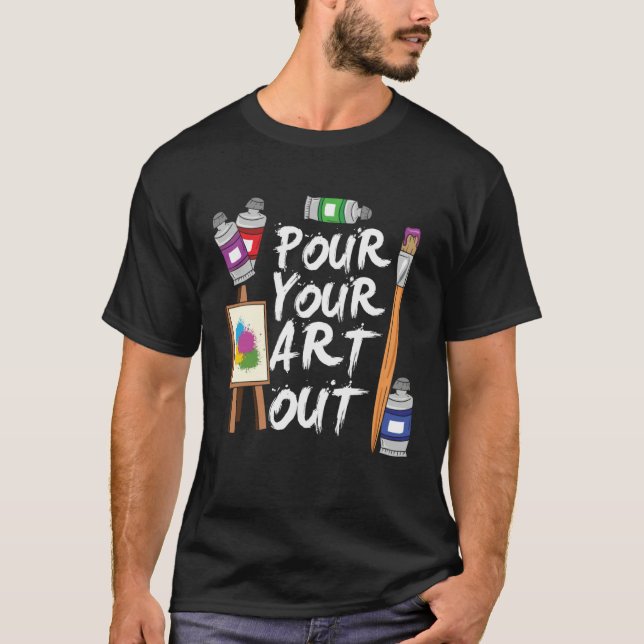 Art Pour Your Out  Artist T-Shirt (Vorderseite)