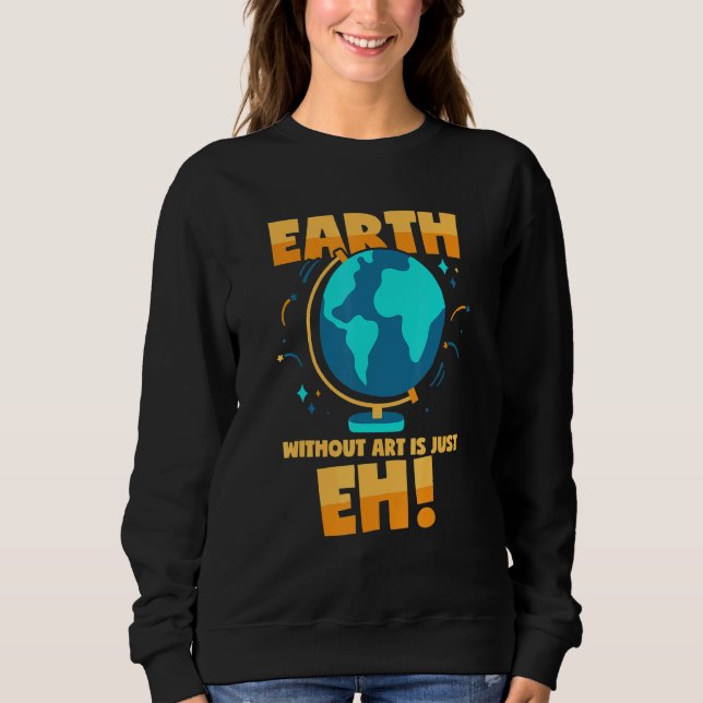 Art Sprichwort World Globe Earth Artwork Sweatshirt (Vorderseite)