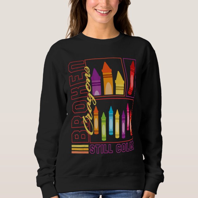Art Teacher Broken Crayons noch Farbe Malerei K Sweatshirt (Vorderseite)