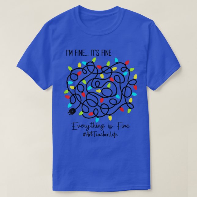 Art Teacher Funny Es ist FIne Weihnachtsbeleuchtun T-Shirt (Design vorne)