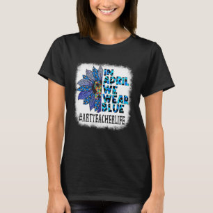 Art Teacher im April tragen wir blaues Autismus Be T-Shirt