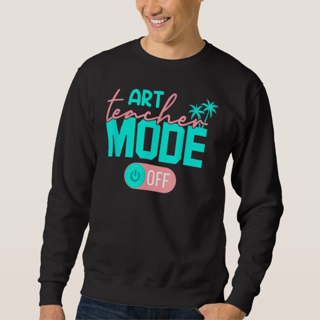 Art Teacher Mode Off Sweatshirt (Vorderseite)