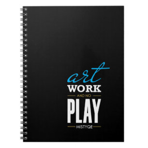 Art, Work and no Play Notebook Notizblock