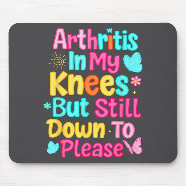Arthritis in meinen Knien, aber immer noch willig  Mousepad (Vorne)
