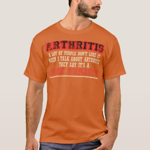 Arthritis Viele Menschen mögen es nicht, wenn ich  T-Shirt