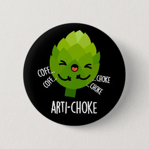 Arti-choke Funny Veggie Artichoke Pun Dark BG Button