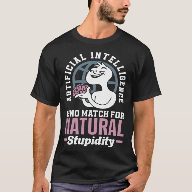 Artificial Intelligence Is No Match For Natural St T-Shirt (Vorderseite)