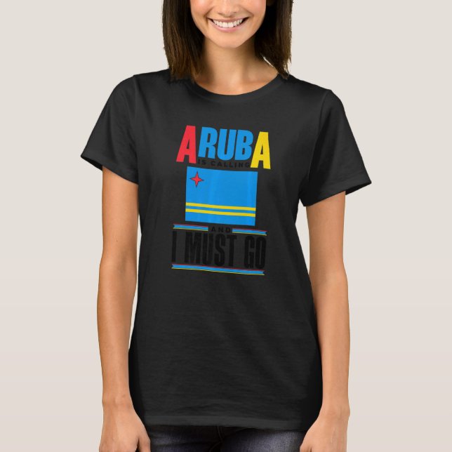Aruba Aruban Aruba Flag Aruba Is Calling And I Mus T-Shirt (Vorderseite)