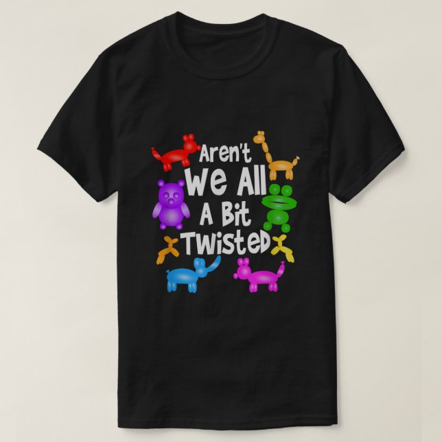 ArWe All A Bit Twisted Beruflich Balloon T T-Shirt (Design vorne)